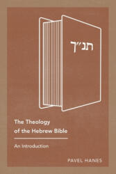 Theology of the Hebrew Bible - Pavel Hanes (ISBN: 9781783687305)