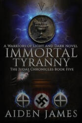 Immortal Tyranny: A Warriors of Light and Dark Novel - Aiden James (ISBN: 9781071336175)