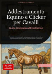 Addestramento Equino e Clicker per Cavalli: Guida Completa all'Equitazione - Artemis Saage, Saage Media GmbH - Italiano (2024)