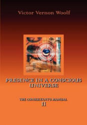 Presence in a Conscious Universe - Victor, Vernon Woolf (2005)