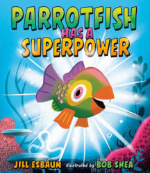 Parrotfish Has a Superpower - Bob Shea (2024)