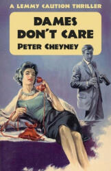 Dames Don't Care: A Lemmy Caution Thriller - Peter Cheyney (2022)