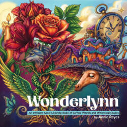 Wonderlynn. An Intricate Adult Coloring Book of Surreal Worlds and Whimsical Spaces - Annie Reyes (ISBN: 9798991571197)