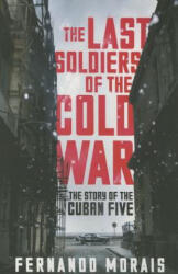 Last Soldiers of the Cold War - Fernando Morais (ISBN: 9781781688762)
