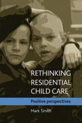 Rethinking residential child care - Mark Smith (ISBN: 9781861349088)