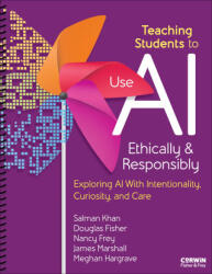 Teaching Students to Use AI Ethically & Responsibly - Salman Khan, Douglas Fisher, Nancy Frey, James Marshall, Meghan Hargrave (2025)