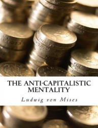 The Anti-Capitalistic Mentality: with Biography - Ludwig Von Mises (ISBN: 9781522735922)