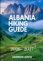 Albania Hiking Guide 2026 - 2027 - Andrew Davis (2026)