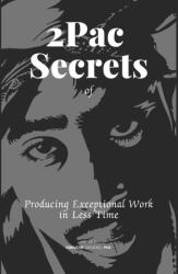 2Pac Secrets of Producing Exceptional Work in Less Time - Obruche Orugbo (2024)