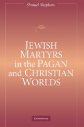 Jewish Martyrs in the Pagan and Christian Worlds (ISBN: 9780521842815)