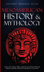 Mesoamerican History & Mythology - History Brought Alive (ISBN: 9781088049631)