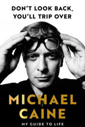 Don't Look Back, You'll Trip Over - Michael Caine (ISBN: 9781399739986)