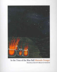 In the Time of the Blue Ball - Manuela Draeger, Brian Evenson (ISBN: 9780984469338)