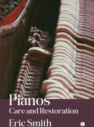 Pianos: Care and Restoration - Eric Smith (ISBN: 9780718897833)