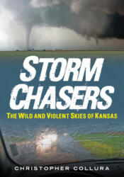 Storm Chasers: The Wild and Violent Skies of Kansas - Collura, Christopher (ISBN: 9781634992169)
