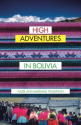 High Adventures in Bolivia - Hazel and Marshall Thompson (ISBN: 9781490751528)