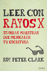Leer con rayos X - ROY PETER CLARK (2016)