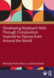 Developing Keyboard Skills Through Composition Inspired by Dances from Around the World (ISBN: 9781041224198)