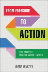 From Foresight to Action: Your Strategic Decision- Making Playbook for an Uncertain World - J Lenkova (ISBN: 9781394425884)