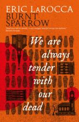 Burnt Sparrow - We Are Always Tender with Our Dead (ISBN: 9781803368696)