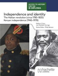 Access to History for the IB Diploma: Independence and identity: The Haitian revolution (circa 1780-1825) and Kenyan independenc (ISBN: 9781036014711)