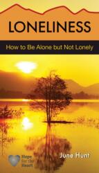 Loneliness: How to Be Alone But Not Lonely - June Hunt (ISBN: 9781596366909)