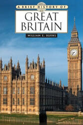 BRIEF HISTORY OF GREAT BRITAIN - William E. Burns (ISBN: 9780816081240)