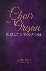 The Choir and the Organ in Early Lutheranism (ISBN: 9781942304289)