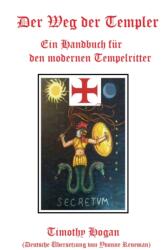 Der Weg Der Templer: Ein Handbuch Fur Den Modernen Tempelritter (ISBN: 9781365527661)