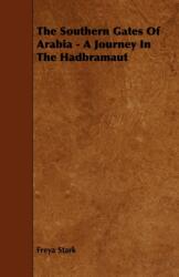 The Southern Gates Of Arabia - A Journey In The Hadbramaut (ISBN: 9781444610154)