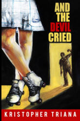 And the Devil Cried - Kristopher Triana (ISBN: 9781961758049)