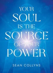 Your Soul Is the Source of Your Power - COLLYNS SEAN (ISBN: 9781401998585)