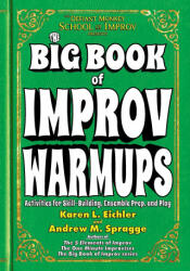 The Big Book of Improv Warmups - Karen L Eichler, Andrew M Spragge (ISBN: 9781969261008)