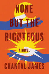 None But The Righteous - James, Chantal (ISBN: 9781640095625)