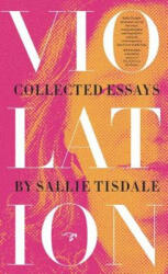 Violation: Collected Essays - Sallie Tisdale (ISBN: 9780990437086)