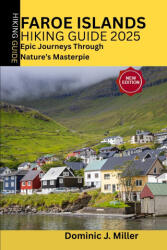 Faroe Islands Hiking Guide 2025 - Dominic J. Miller (2025)