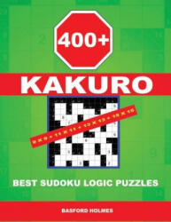 400 Kakuro 9x9 + 11x11 + 13x13 + 15x15: Best Sudoku Logic Puzzles. Holmes Presents to Your Attention a Powerful, Proven Puzzle. (2018)