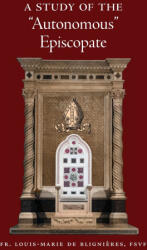 A Study of the "Autonomous" Episcopate - Louis-Marie de Blignieres (ISBN: 9781998492824)