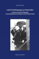 Letzte Flüchtlingszüge aus Ostpreußen - Heinz Timmreck (ISBN: 9783842349667)
