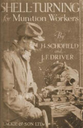 Shell-Turning for Munition Workers, 1916 - H SCHOFIELD (ISBN: 9781847348586)