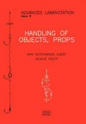 Handling of Objects, Props - Ann Hutchinson Guest, Joukje Kolff (ISBN: 9781852730901)