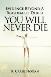 Evidence Beyond a Reasonable Doubt You Will Never Die - R. Craig Hogan (ISBN: 9781737410683)