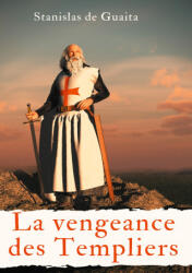 vengeance des Templiers - Stanislas de Guaita (ISBN: 9782322255009)