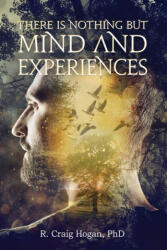 There Is Nothing But Mind and Experiences - R. Craig Hogan (ISBN: 9781087885667)