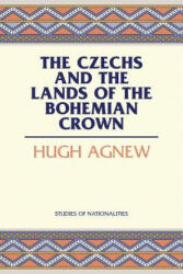 Czechs and the Lands of the Bohemian Crown - Hugh LeCaine Agnew (ISBN: 9780817944926)