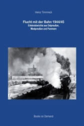 Flucht mit der Bahn 1944/45 - Heinz Timmreck (2014)