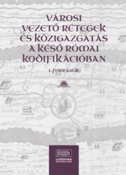 Városi vezető rétegek és közigazgatás a késő római kodifikációban I (ISBN: 9789636530396)