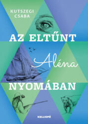Az eltűnt Aléna nyomában (ISBN: 9786155378539)
