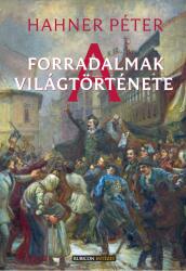 A forradalmak világtörténete (ISBN: 9786156280305)