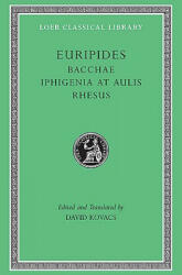 Bacchae. Iphigenia at Aulis. Rhesus - Euripidies (ISBN: 9780674996014)